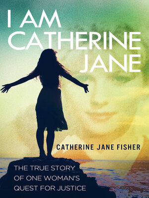 cover image of I am Catherine Jane: the True Story of One Woman's Quest for Justice
